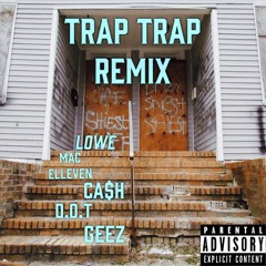 lowe-trap trap x Cash x Mac Elleven x D.O.T x Geez