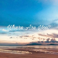 Where Are You? (Original)