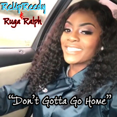 ReUpReedy & Ruga Ralph - Don't Gotta Go Home Remix