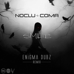 Noclu & CoMa - Smile [ENiGMA Dubz Remix] FREE DOWNLOAD