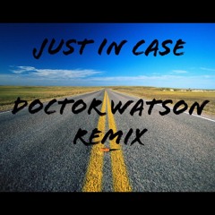 Just In Case - Doctor Watson Remix
