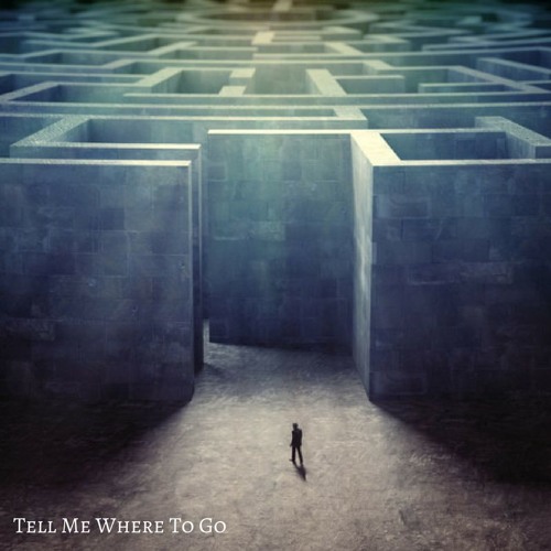 Tell Me Where To Go