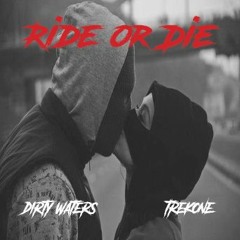 Ride Or Die - Dirty Waters x TrekOne