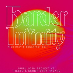 Guru Josh Project vs. Tiesto & KSHMR,EZRA HAZARD - Harder Infinity (Nick Davy & 3dgarfast Edit)