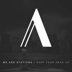 We Are Stations - Keep Your Head Up