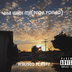 Vibe With Me(prod.Yondo)- Frausto Ft.Repy
