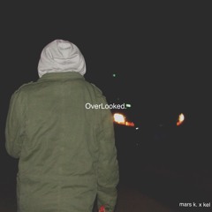 Overlooked. (Mars K. , kel)(prod. Danney E.B.)