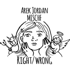 AREK JORDAN X MISCHF X RIGHT/WRONG (PROD: HowardCFL)