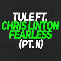 TULE Ft. Chris Linton - Fearless (Pt. II)
