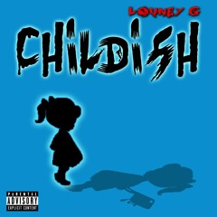 OFFICIAL LOUNEY G - CHILDISH (PROD. BY @LOUNEYG)