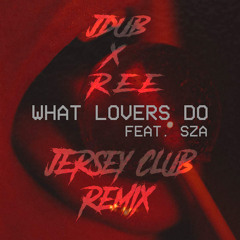 What Lovers Do  2K18 ( Jersey Club Remix ) - @__jdub__  Ft. @theonlyree_