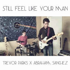 Still Feel Like Your Man - Trevor Parks X Abraham Sanchez