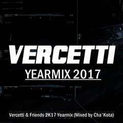 Vercetti & Friends Yearmix 2017 (Mixed by Cha'Kota)