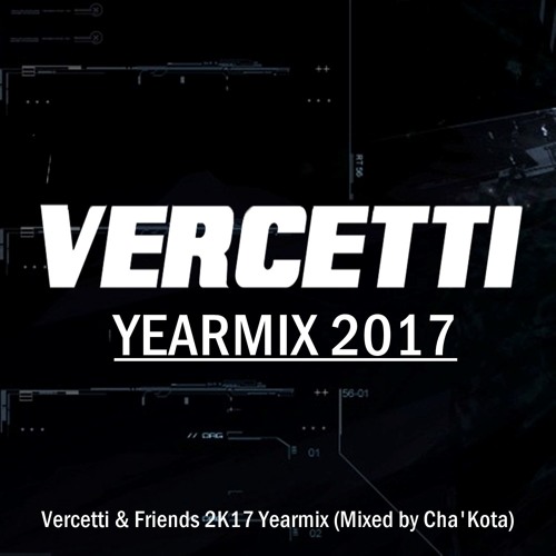 Vercetti & Friends Yearmix 2017 (Mixed by Cha'Kota)