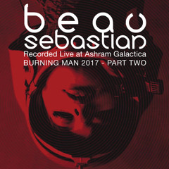 17.09.01 Beau Sebastian Live @ Ashram Galactica Pt. 2, Burning Man 2017