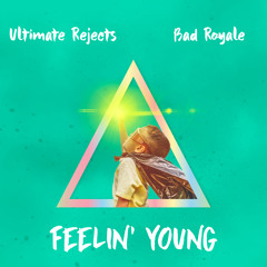 Ultimate Rejects & Bad Royale - Feelin' Young
