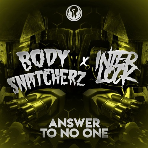 INTERLOCK X BODYSNATCHERZ - ANSWER TO NO ONE [FREE DOWNLOAD]
