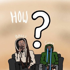 How? Cwizz X BazzY (Prod. Jammy Beatz)