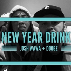 New Year Drink - Josh Wawa + Doogz