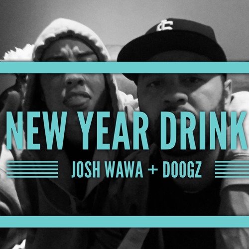 New Year Drink - Josh Wawa + Doogz