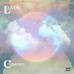 Lands Corroded (Prod. VOID4K)