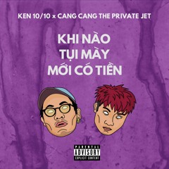 Cang Cang - Khi Nào Tụi Mày Mới Có Tiền ft. Ken 10/10