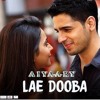 Lae Dooba Aiyaary Rakul Preet Sunidhi Chauhan Mp3