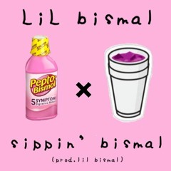 sippin' bismal(prod. lil bismal)