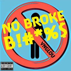 NO BROKE B!#*%$