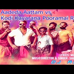 Aadedaa Aattam Nee Vs Kodikayarana Pooramayi Dance Mix 2K18 DJ Akhil AJ