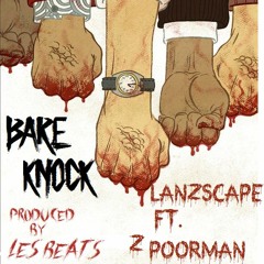Bare Knock ~ Lanzscape ft. Z Poorman ~ prod. by les beats