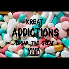 Addictions(Ft. Edgar The Great) {Prod. Daddy Kreat}