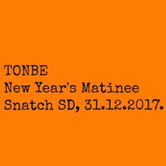 Tonbe - New Year's Matinee @ Snatch SD, 31.12.2017