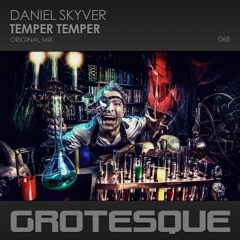 Daniel Skyver - Temper Temper - Grotesque Music - Out Now!