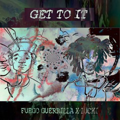 FUEGO X LUCKI - GET TO IT (PROD. PACO)