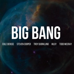 Big Bang (feat. Steven Cooper, Troy Bjorklund, Hilgy & Todd McCray)