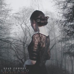 Dead Cowboy X Sennago - Her Black Soul