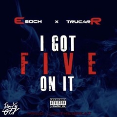Es Och ft Trucarr - I Got Five On It Prod by LowTheGreat