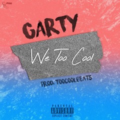Garty - We Too Cool (Prod. TooCoolBeats)