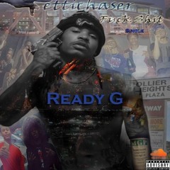 Ready G - FettiChaser Fuck Shit