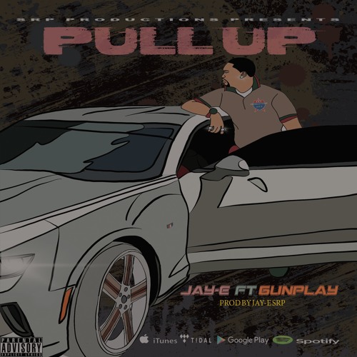 PULL UP  JAY-E FT GUNPLAY