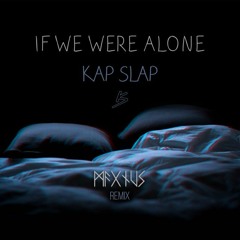 Kap Slap - If We Were Alone (MAGNUS Remix)