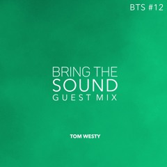 BRING THE SOUND GUEST MIX #12 - TOM WESTY