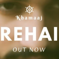 Rehai By Khamaaj