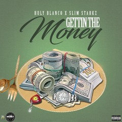 Gettin The Money - Huly Blanco X Slim Starkz