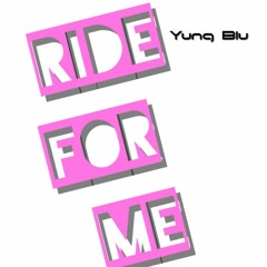 Yung Blu - Ride For Me