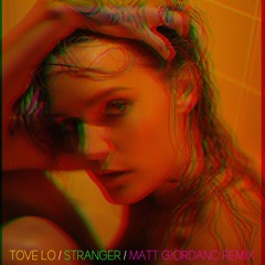 Tove Lo - Stranger (Matt Giordano Remix)