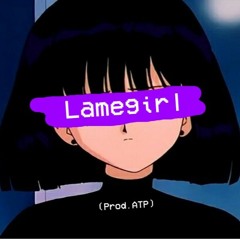 (NOW ON SPOTIFY!) ✯ lame girl ✯ - lameboysharp (prod. ATP)