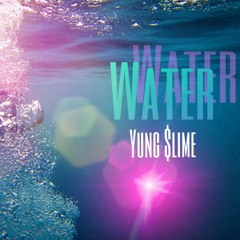Water- Yung $lime feat(FMBX)