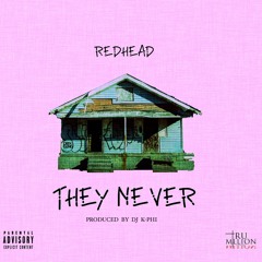 RedHead "They Never" Prod. DJ K Phi